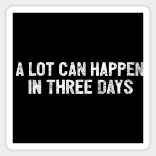 A Lot Can Happen In Three Days Christians Faith Magnet